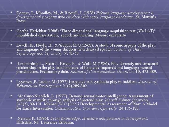 § Cooper, J. , Moodley, M. , & Reynell, J. (1978) Helping language development:
