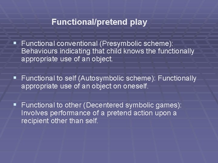 Functional/pretend play § Functional conventional (Presymbolic scheme): Behaviours indicating that child knows the functionally