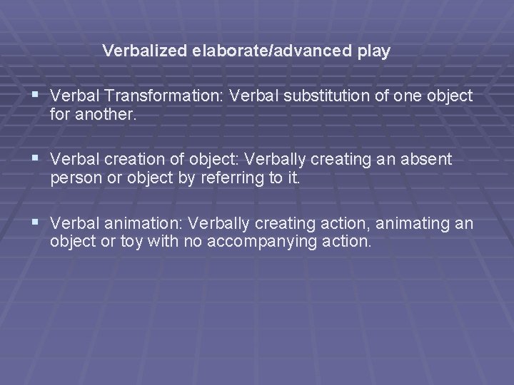 Verbalized elaborate/advanced play § Verbal Transformation: Verbal substitution of one object for another. §