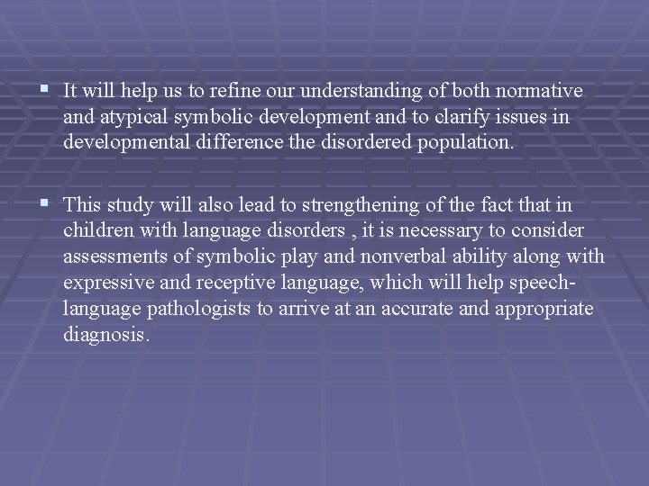 § It will help us to refine our understanding of both normative and atypical