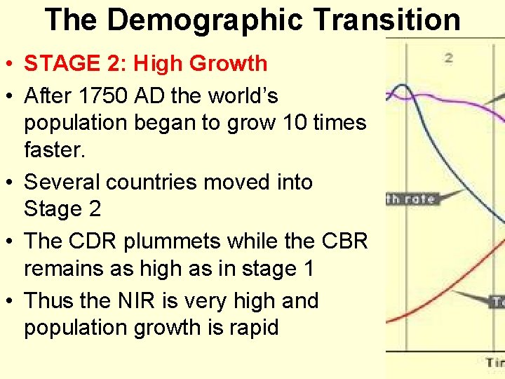 The Demographic Transition • STAGE 2: High Growth • After 1750 AD the world’s