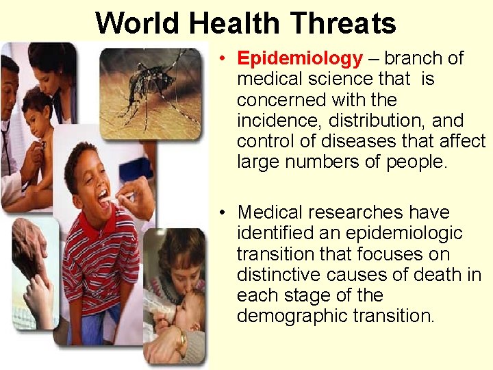 World Health Threats • Epidemiology – branch of medical science that is concerned with