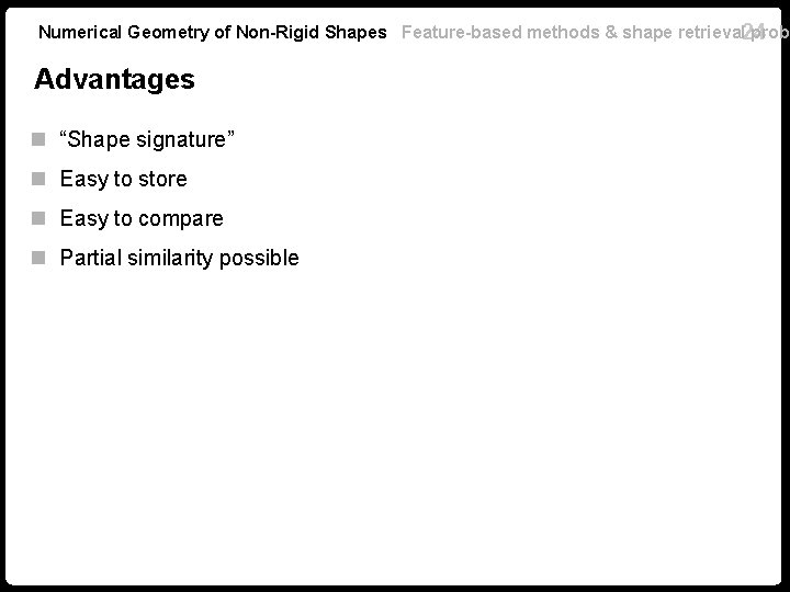 Numerical Geometry of Non-Rigid Shapes Feature-based methods & shape retrieval 24 probl Advantages n