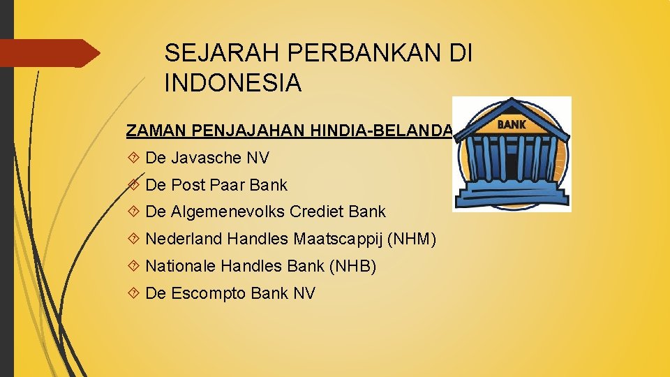 SEJARAH PERBANKAN DI INDONESIA ZAMAN PENJAJAHAN HINDIA-BELANDA. De Javasche NV De Post Paar Bank
