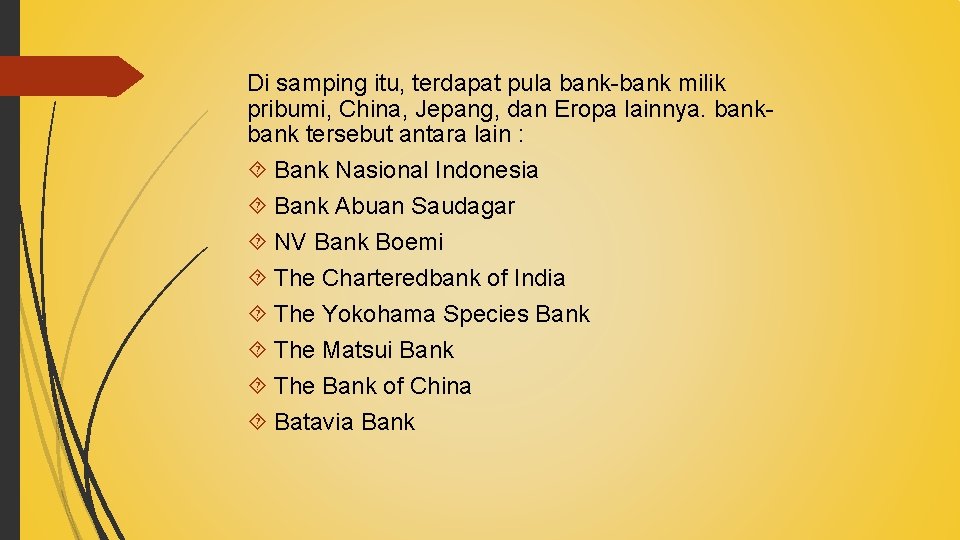 Di samping itu, terdapat pula bank-bank milik pribumi, China, Jepang, dan Eropa lainnya. bank