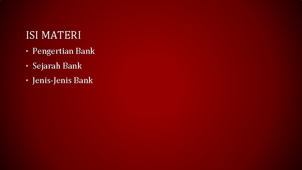 ISI MATERI • Pengertian Bank • Sejarah Bank • Jenis-Jenis Bank 