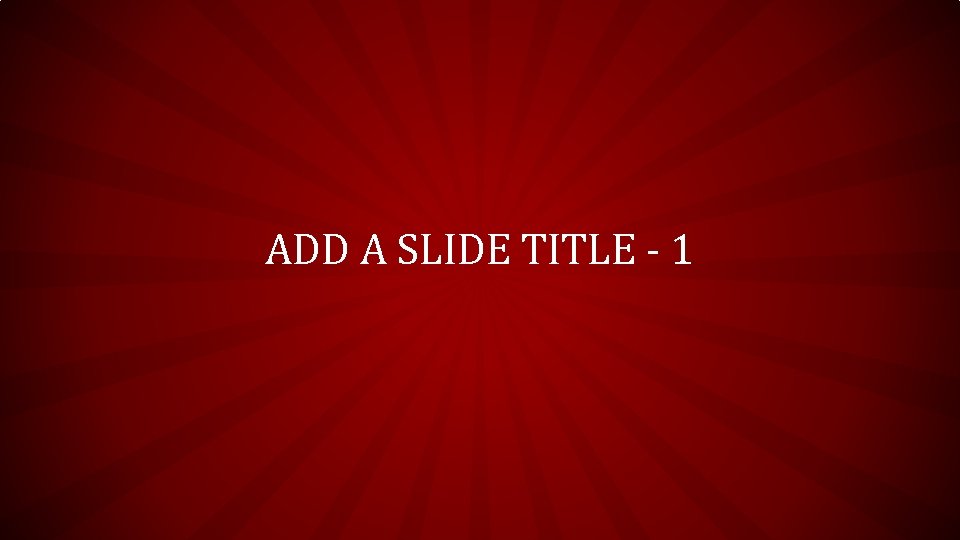 ADD A SLIDE TITLE - 1 