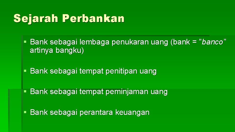 Sejarah Perbankan § Bank sebagai lembaga penukaran uang (bank = ”banco” artinya bangku) §