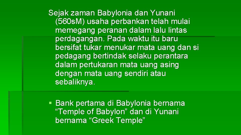 Sejak zaman Babylonia dan Yunani (560 s. M) usaha perbankan telah mulai memegang peranan