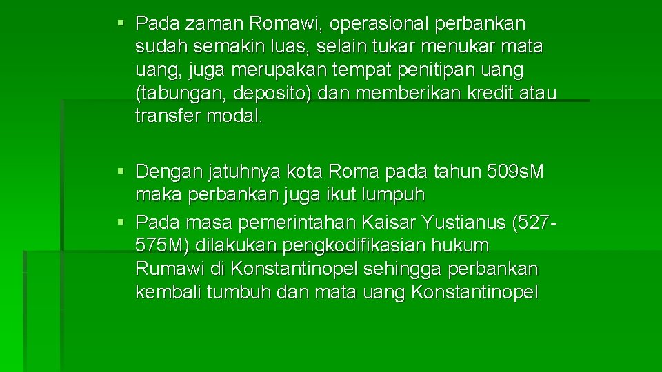 § Pada zaman Romawi, operasional perbankan sudah semakin luas, selain tukar menukar mata uang,