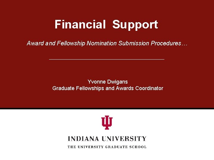Financial Support Award and Fellowship Nomination Submission Procedures… Yvonne Dwigans Graduate Fellowships and Awards