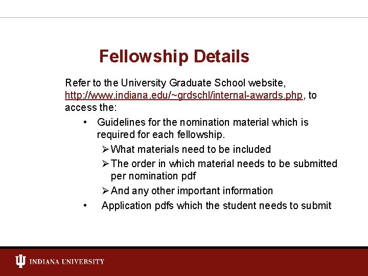 Fellowship Details Refer to the University Graduate School website, http: //www. indiana. edu/~grdschl/internal-awards. php,