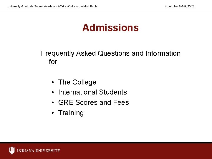 University Graduate School Academic Affairs Workshop – Matt Boots November 8 & 9, 2012