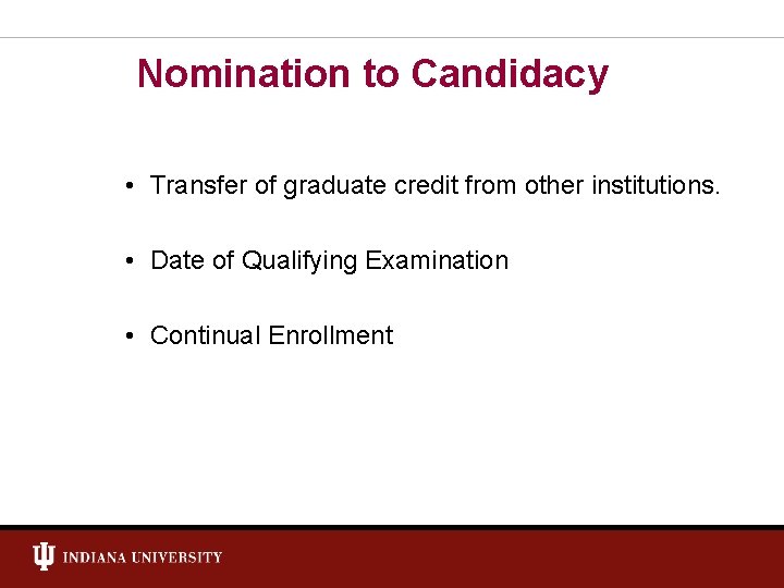 Nomination to Candidacy • Transfer of graduate credit from other institutions. • Date of