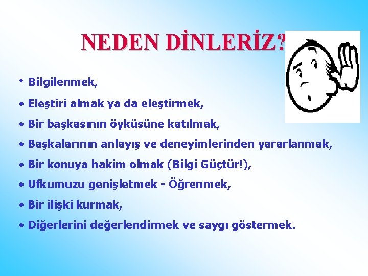 NEDEN DİNLERİZ? • Bilgilenmek, • Eleştiri almak ya da eleştirmek, • Bir başkasının öyküsüne