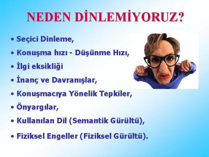 NEDEN DİNLEMİYORUZ? • Seçici Dinleme, • Konuşma hızı - Düşünme Hızı, • İlgi eksikliği