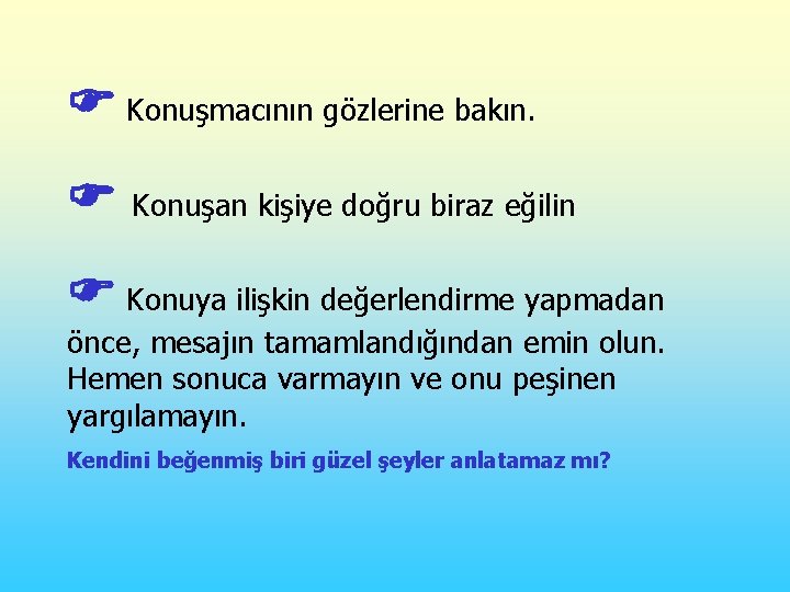  Konuşmacının gözlerine bakın. Konuşan kişiye doğru biraz eğilin Konuya ilişkin değerlendirme yapmadan önce,