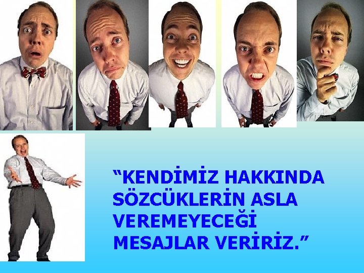 “KENDİMİZ HAKKINDA SÖZCÜKLERİN ASLA VEREMEYECEĞİ MESAJLAR VERİRİZ. ” 