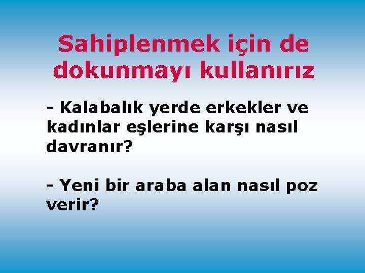 Sahiplenmek için de dokunmayı kullanırız - Kalabalık yerde erkekler ve kadınlar eşlerine karşı nasıl