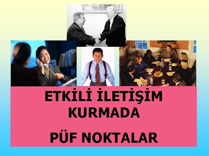 ETKİLİ İLETİŞİM KURMADA PÜF NOKTALAR 