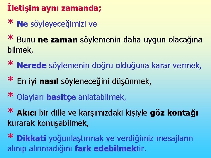 İletişim aynı zamanda; * Ne söyleyeceğimizi ve * Bunu ne zaman söylemenin daha uygun