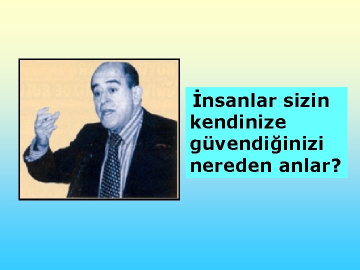 İnsanlar sizin kendinize güvendiğinizi nereden anlar? 