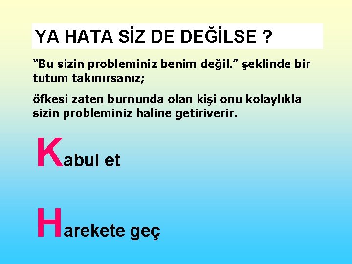 YA HATA SİZ DE DEĞİLSE ? “Bu sizin probleminiz benim değil. ” şeklinde bir