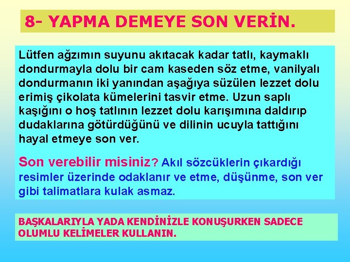 8 - YAPMA DEMEYE SON VERİN. Lütfen ağzımın suyunu akıtacak kadar tatlı, kaymaklı dondurmayla