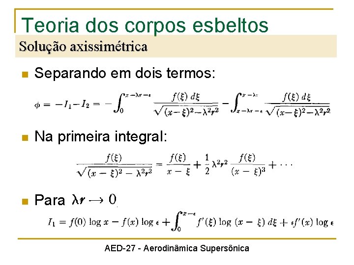 Teoria dos corpos esbeltos Solução axissimétrica n Separando em dois termos: n Na primeira