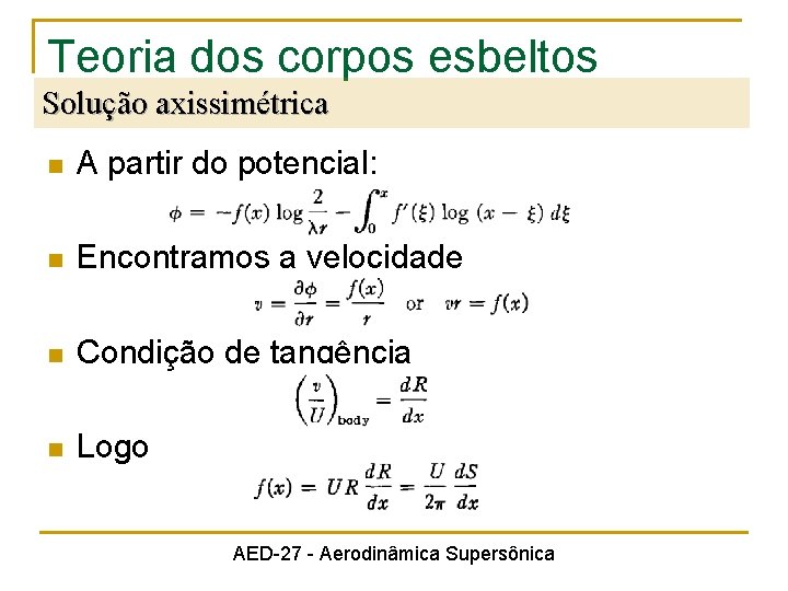 Teoria dos corpos esbeltos Solução axissimétrica n A partir do potencial: n Encontramos a