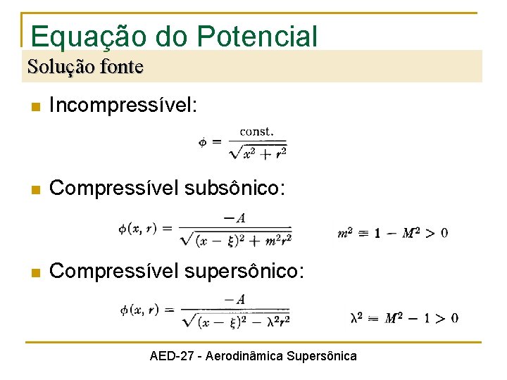 Equação do Potencial Solução fonte n Incompressível: n Compressível subsônico: n Compressível supersônico: AED-27