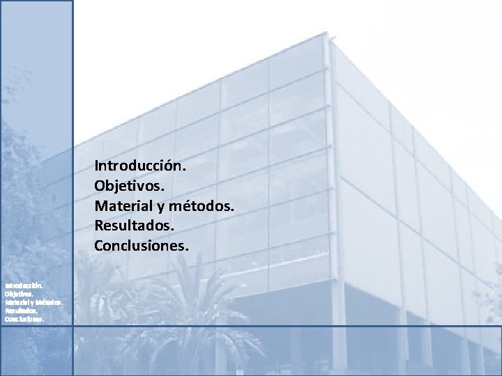Introducción. Objetivos. Material y métodos. Resultados. Conclusiones. Introducción. Objetivos. Material y Métodos. Resultados. Conclusiones.