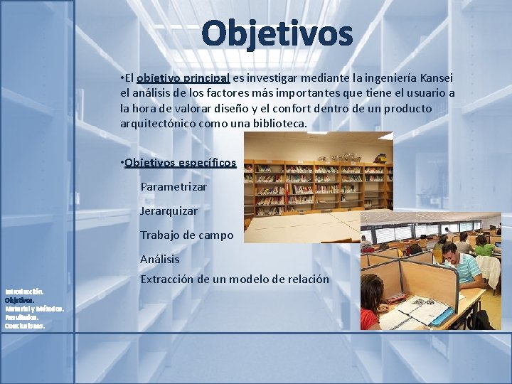 Objetivos • El objetivo principal es investigar mediante la ingeniería Kansei el análisis de