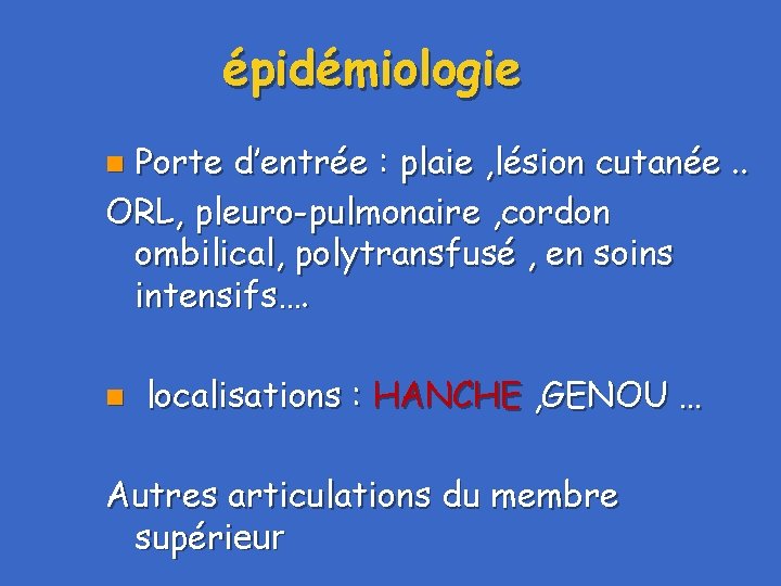 épidémiologie Porte d’entrée : plaie , lésion cutanée. . ORL, pleuro-pulmonaire , cordon ombilical,