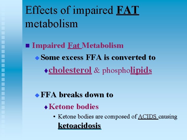 Effects of impaired FAT metabolism n Impaired Fat Metabolism u Some excess FFA is