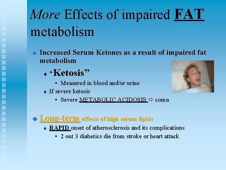 More Effects of impaired FAT metabolism u u Increased Serum Ketones as a result