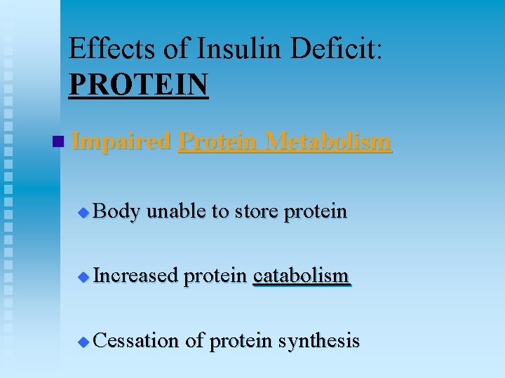 Effects of Insulin Deficit: PROTEIN n Impaired Protein Metabolism u Body unable to store