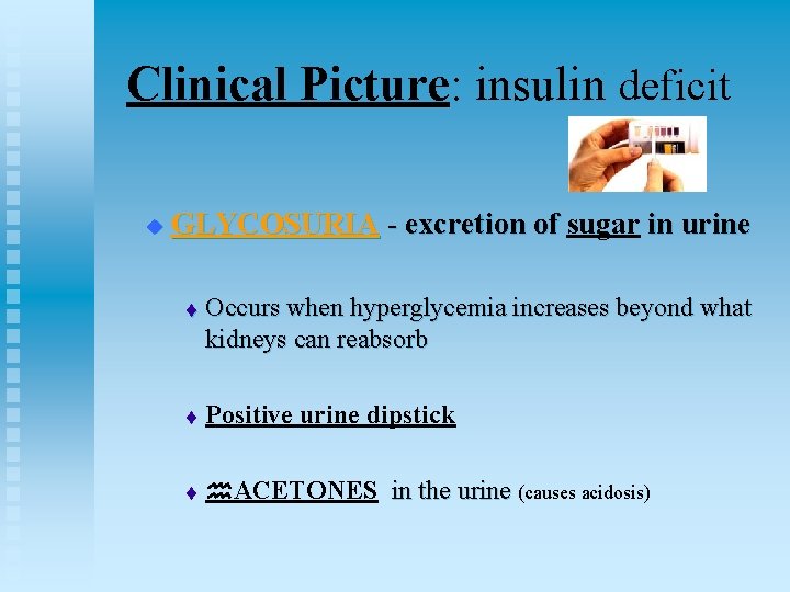 Clinical Picture: insulin deficit u GLYCOSURIA - excretion of sugar in urine - excretion
