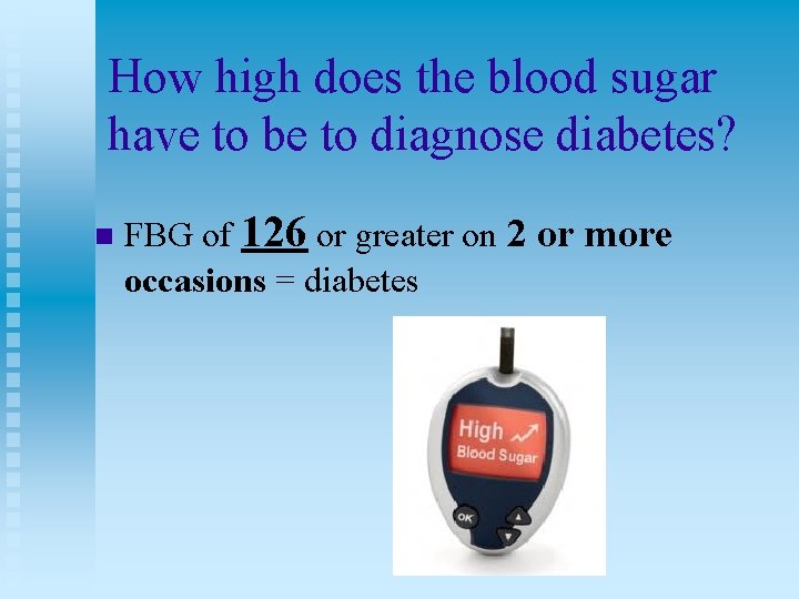 How high does the blood sugar have to be to diagnose diabetes? n FBG