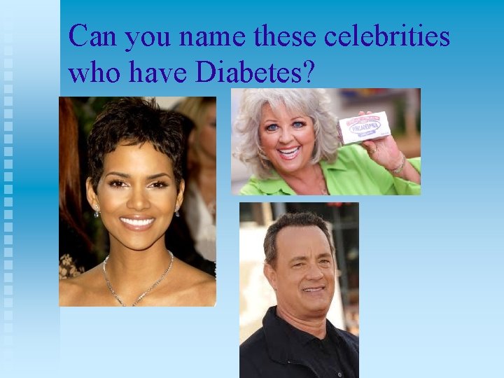 Can you name these celebrities who have Diabetes? 