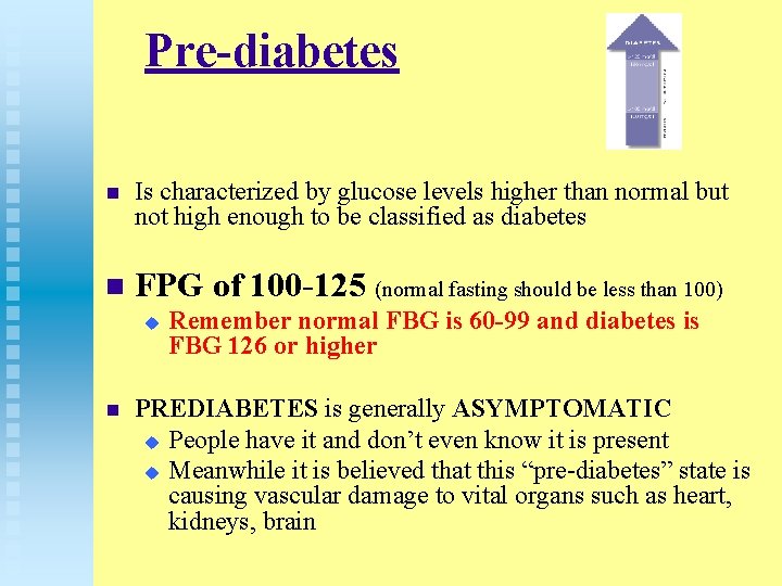 Pre-diabetes n Is characterized by glucose levels higher than normal but not high enough