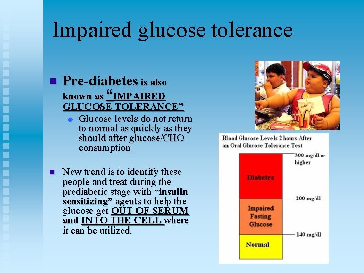 Impaired glucose tolerance n Pre-diabetes is also known as “IMPAIRED GLUCOSE TOLERANCE” u Glucose