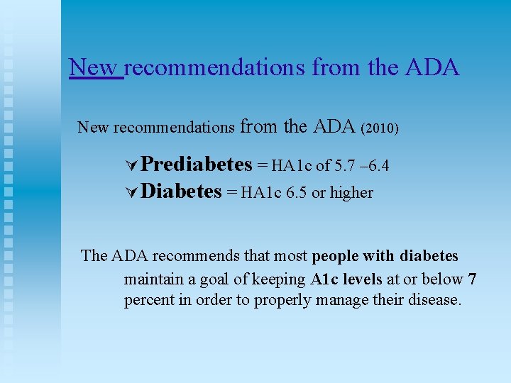 New recommendations from the ADA (2010) Prediabetes = HA 1 c of 5. 7