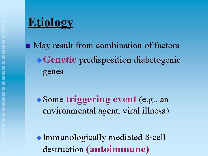 Etiology n May result from combination of factors u Genetic predisposition diabetogenic genes u