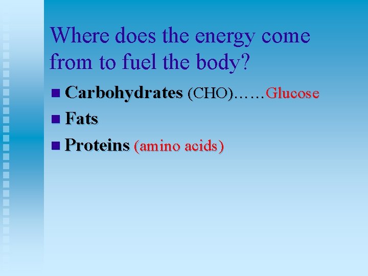 Where does the energy come from to fuel the body? n Carbohydrates (CHO)……Glucose n