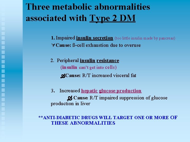 Three metabolic abnormalities associated with Type 2 DM 1. Impaired insulin secretion (too little