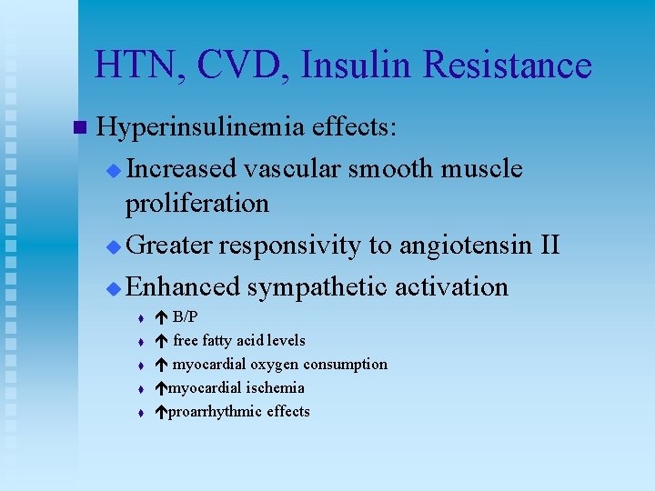 HTN, CVD, Insulin Resistance n Hyperinsulinemia effects: u Increased vascular smooth muscle proliferation u