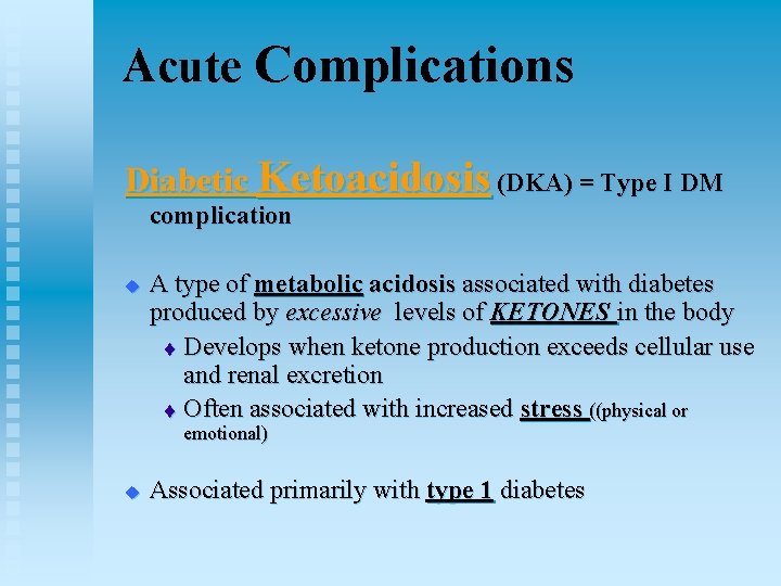 Acute Complications Diabetic Ketoacidosis (DKA) = Type I DM complication u A type of