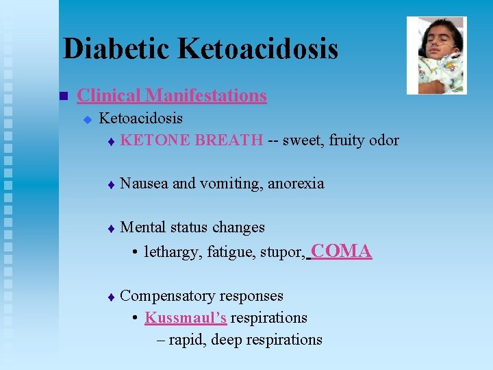 Diabetic Ketoacidosis n Clinical Manifestations u Ketoacidosis t KETONE BREATH -- sweet, fruity odor