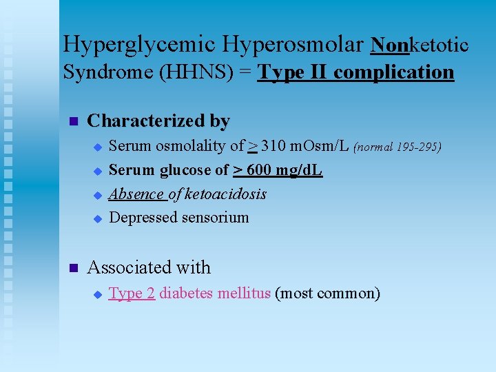 Hyperglycemic Hyperosmolar Nonketotic Syndrome (HHNS) = Type II complication n Characterized by u u
